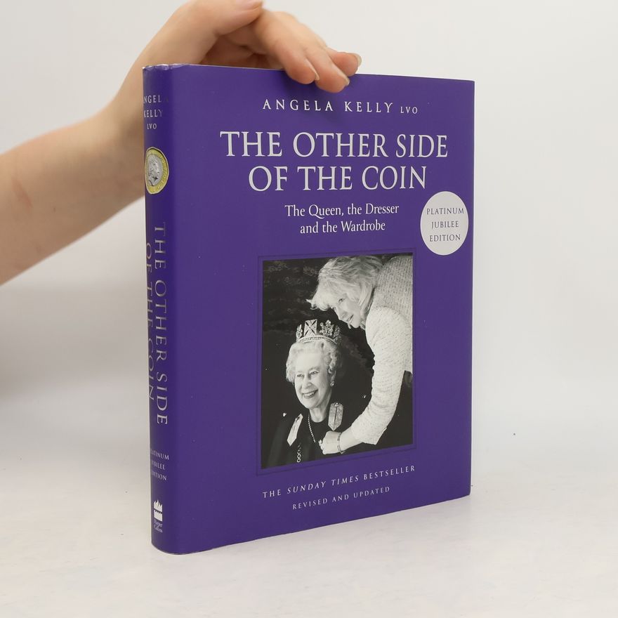 Angela Kelly The Other Side of the Coin: The Queen, the Dresser and the Wardrobe