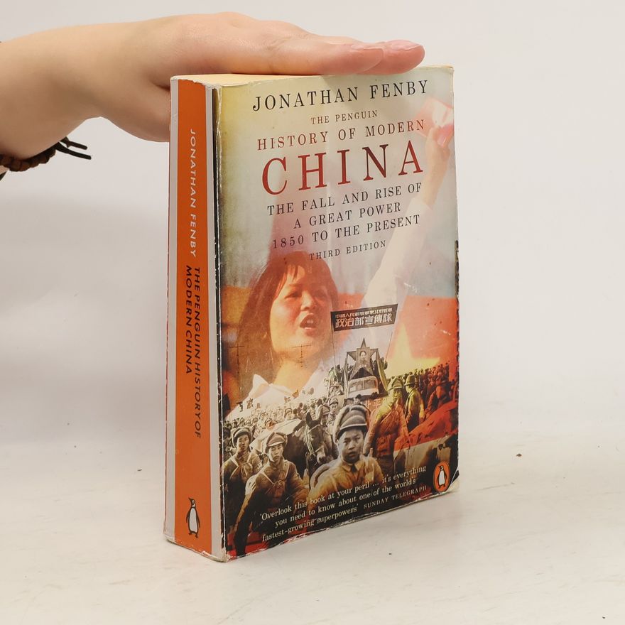 Jonathan Fenby The Penguin History of Modern China : The Fall and Rise of a Great Power, 1850 to the Present, Third Edition