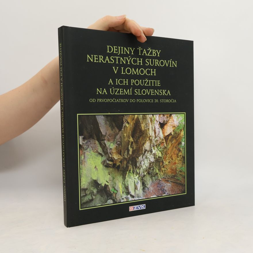 Pavel Hronček Dejiny ťažby nerastných surovín v lomoch a ich použitie na území Slovenska
