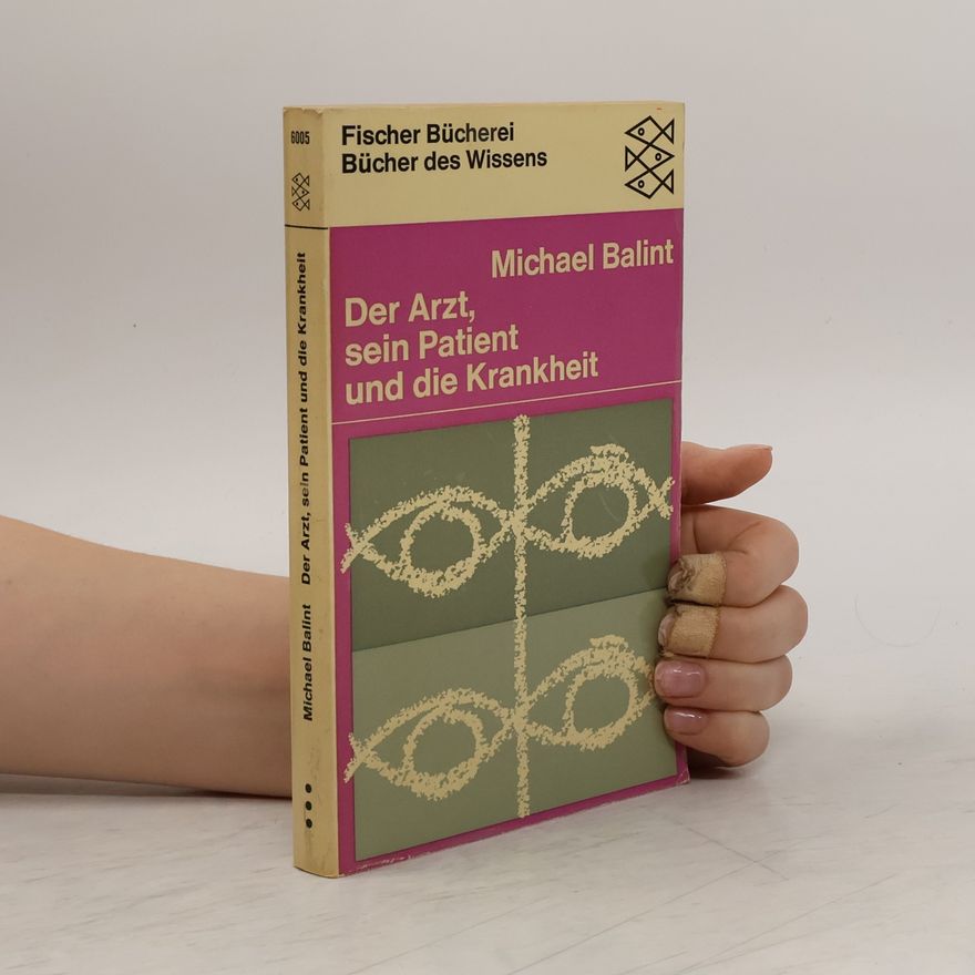 Balint Michael Der Arzt, sein Patient und die Krankheit
