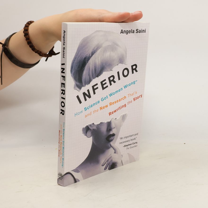 Angela Saini InferiorInferior: How Science Got Women Wrong-And the New Research That's Rewriting the Story