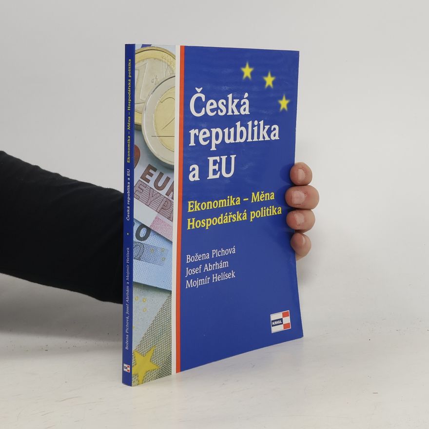 Josef Abrhám Česká republika a EU: Ekonomika - měna - hospodářská politika