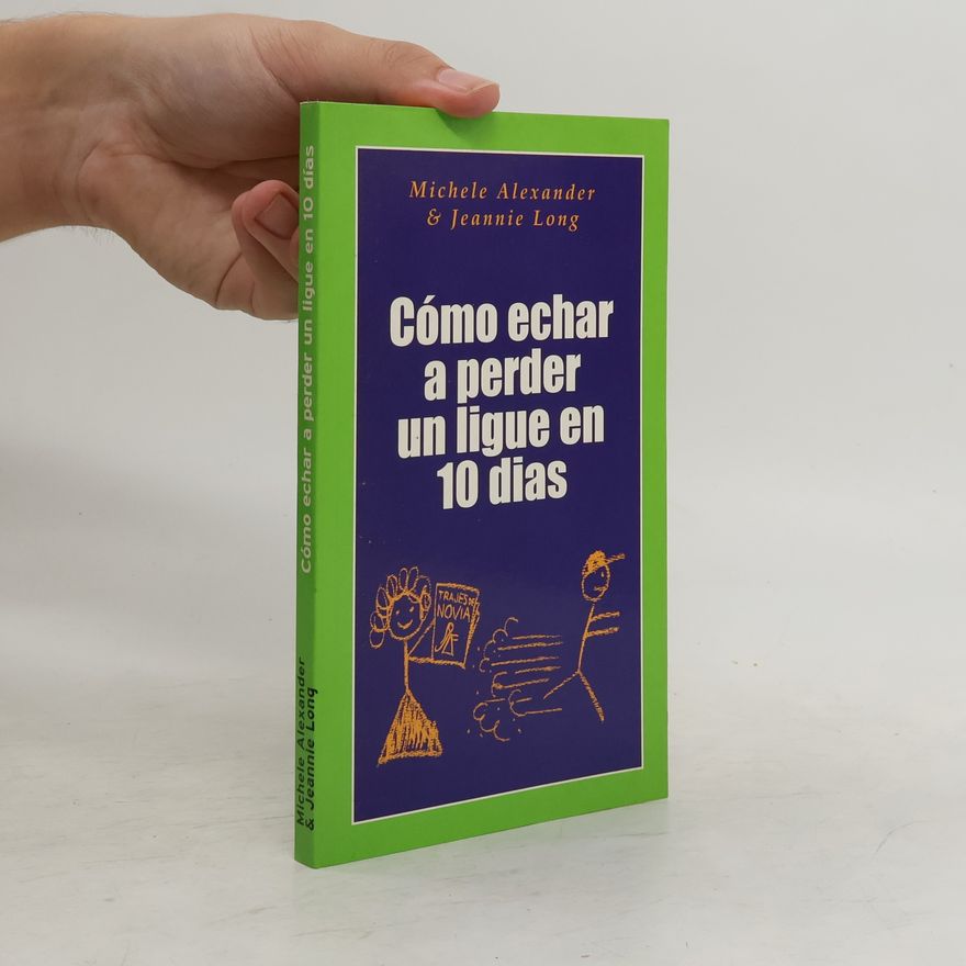 Michele Alexander Como echar a perder un ligue en 10 días