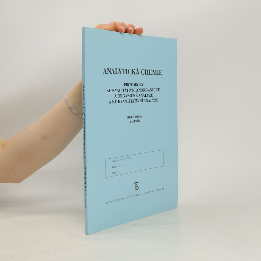 Rolf Karlíček Analytická chemie: protokoly ke kvalitativní anorganické a organické analýze a ke kvantitativní analýze