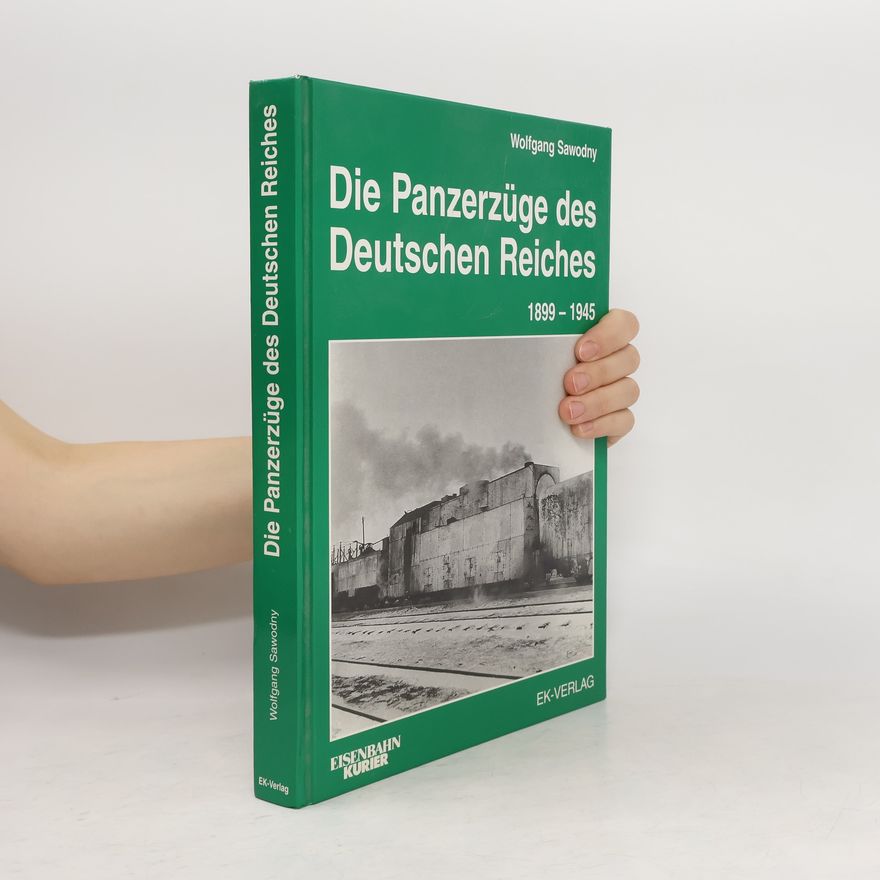 Wolfgang Sawodny Die Panzerzüge des Deutschen Reiches