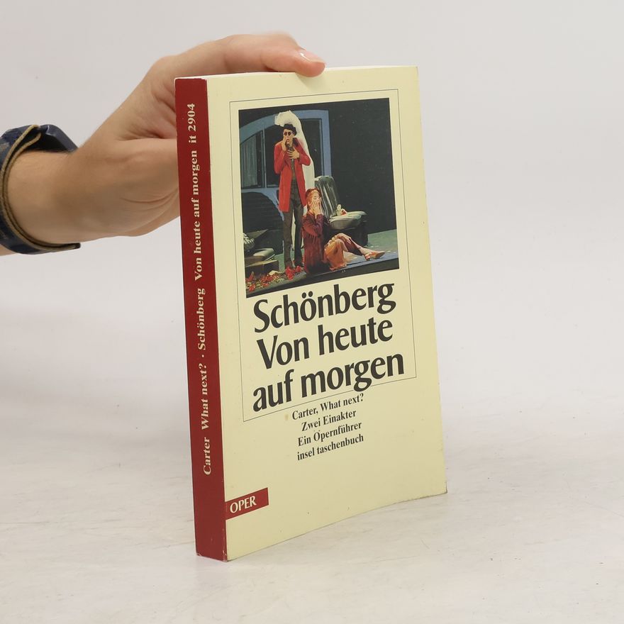 Arnold Schönberg Arnold Schönberg, Von heute auf morgen, Elliott Carter, What next?