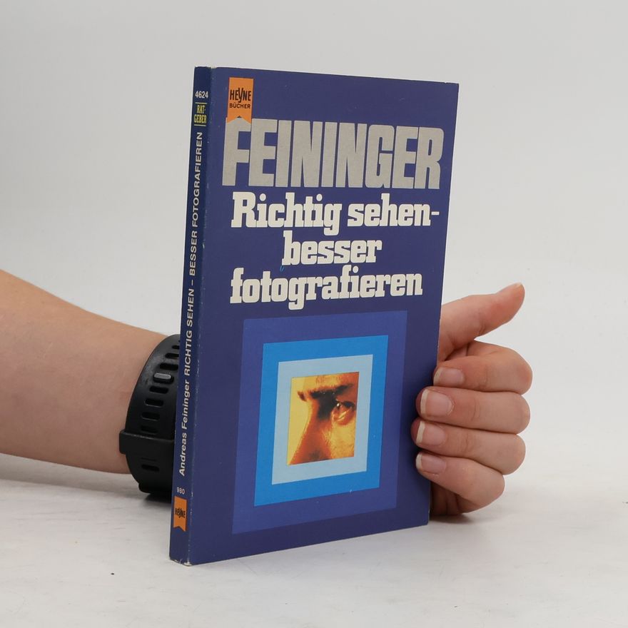 Andreas Feininger Richtig sehen, besser fotografieren