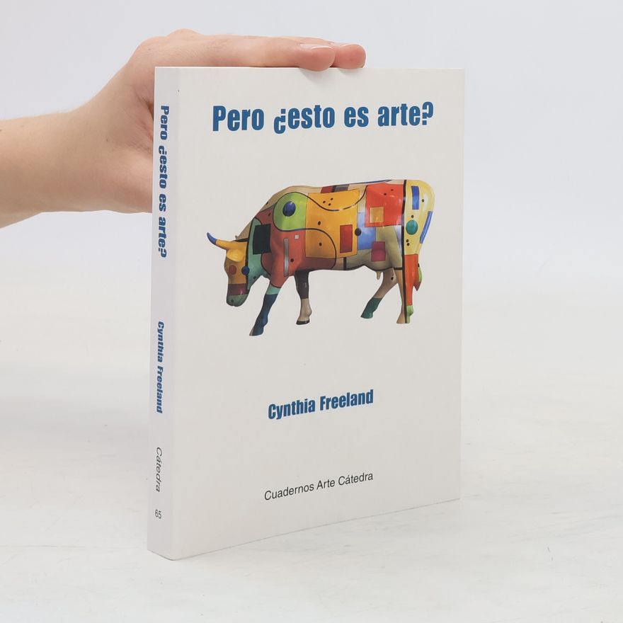 Cynthia A. Freeland Cuadernos Arte Cátedra - 65: Pero ¿esto es arte?