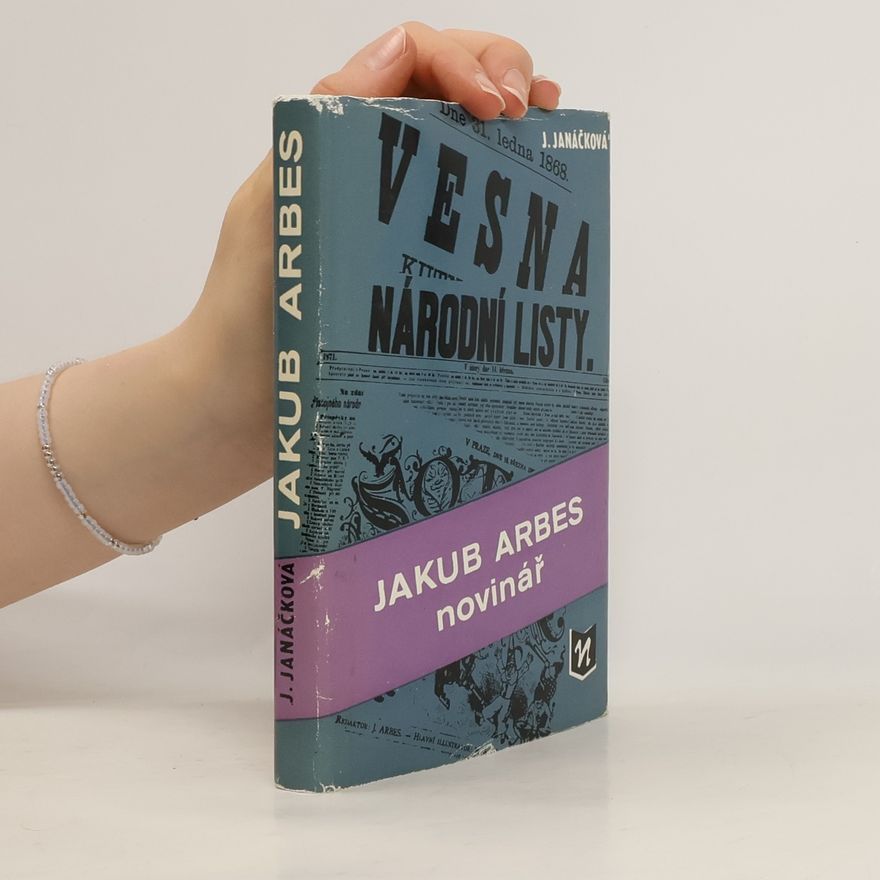 Jaroslava Janáčková Jakub Arbes novinář