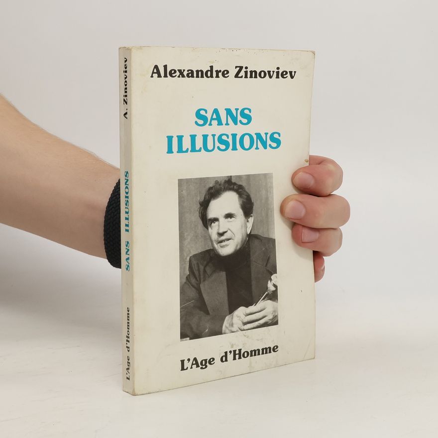 Aleksandr Aleksandrovič Zinoviev Sans illusions