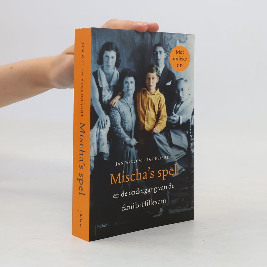 Jan Willem Regenhardt Mischa's spel en de ondergang van de familie Hillesum