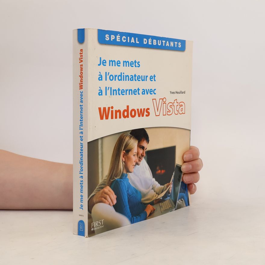 Yves Heuillard Je me mets à l'ordinateur et à l'Internet avec Windows Vista