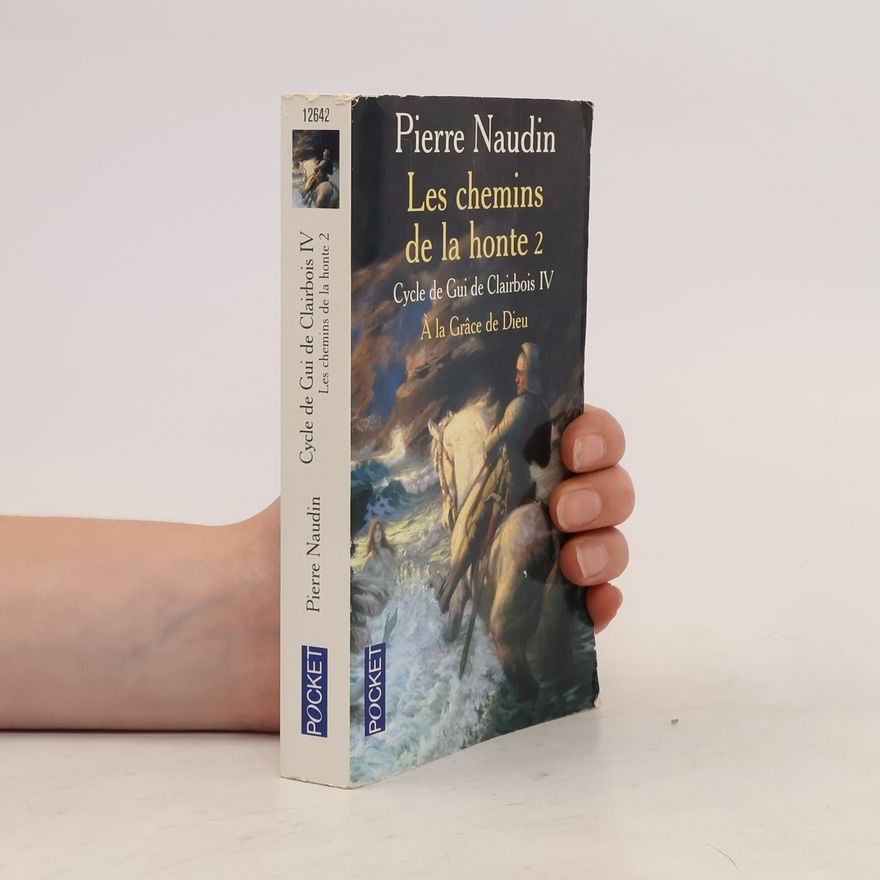 Pierre Naudin Cycle de Gui de Clairbois IV: Les chemins de la honte 2 - À la grâce de Dieu