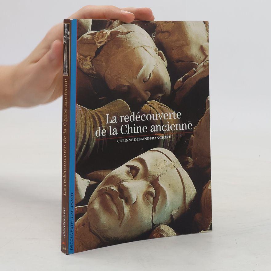 Corinne Debaine-Francfort La redécouverte de la Chine ancienne