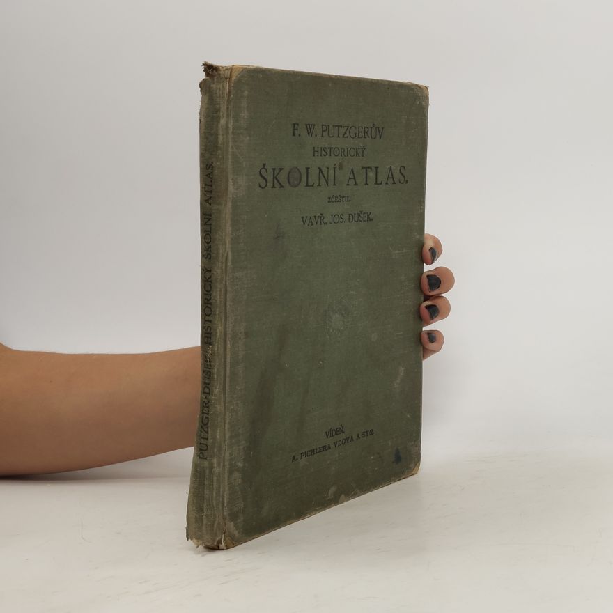 Friedrich Wilhelm Putzger F. W. Putzgerův historický školní atlas k starým, středním a novým dějinám