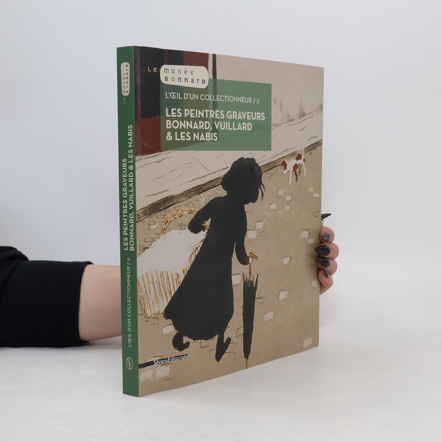 Veronique Serrano L'oeil d'un collectionneur. Les peintres graveurs Bonnard, Vuillard & les Nabis