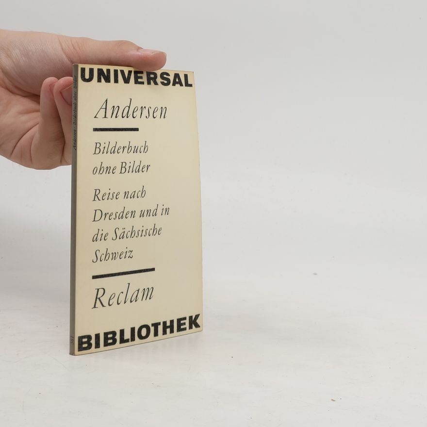 Hans Christian Andersen Bilderbuch ohne Bilder ; Reise nach Dresden und in die Sächsische Schweiz