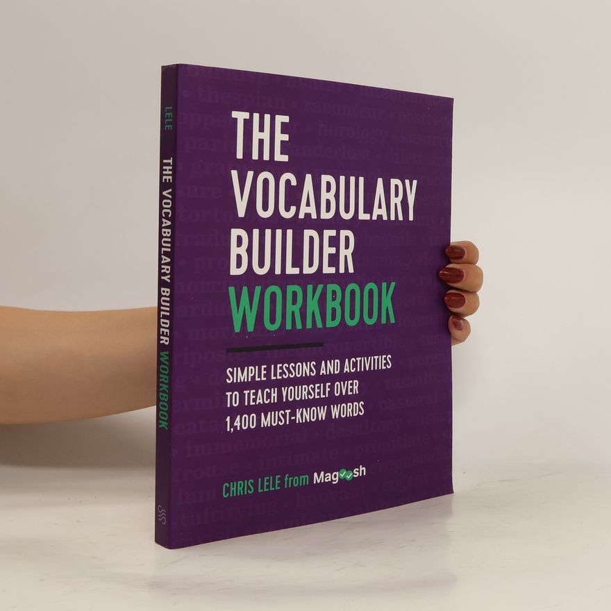 Chris Lele The Vocabulary Builder Workbook: Simple Lessons and Activities to Teach Yourself Over 1,400 Must-Know Words