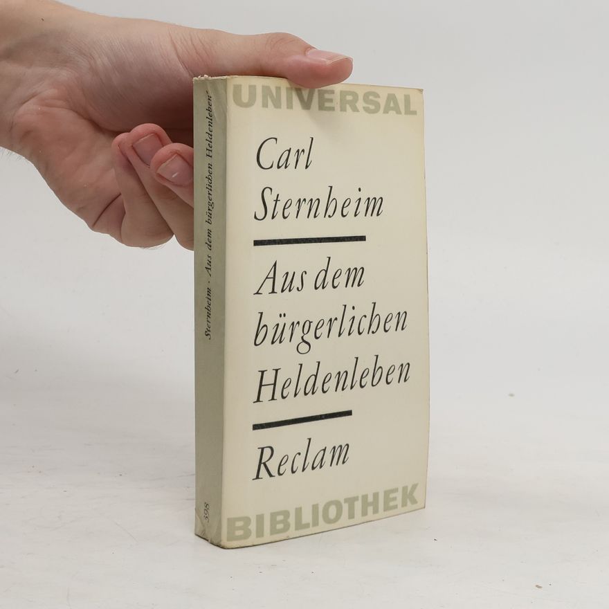 Carl Sternheim Aus dem bürgerlichen Heldenleben