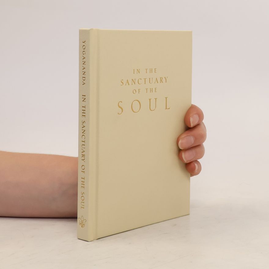 Paramahansa Yogananda In the Sanctuary of the Soul: A Guide to Effective Prayer