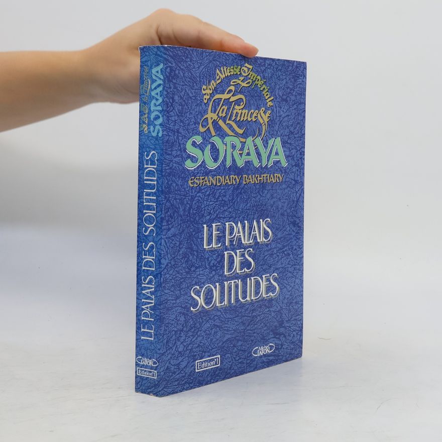 Soraya Esfandiary-Bakhtiari Le palais des solitudes