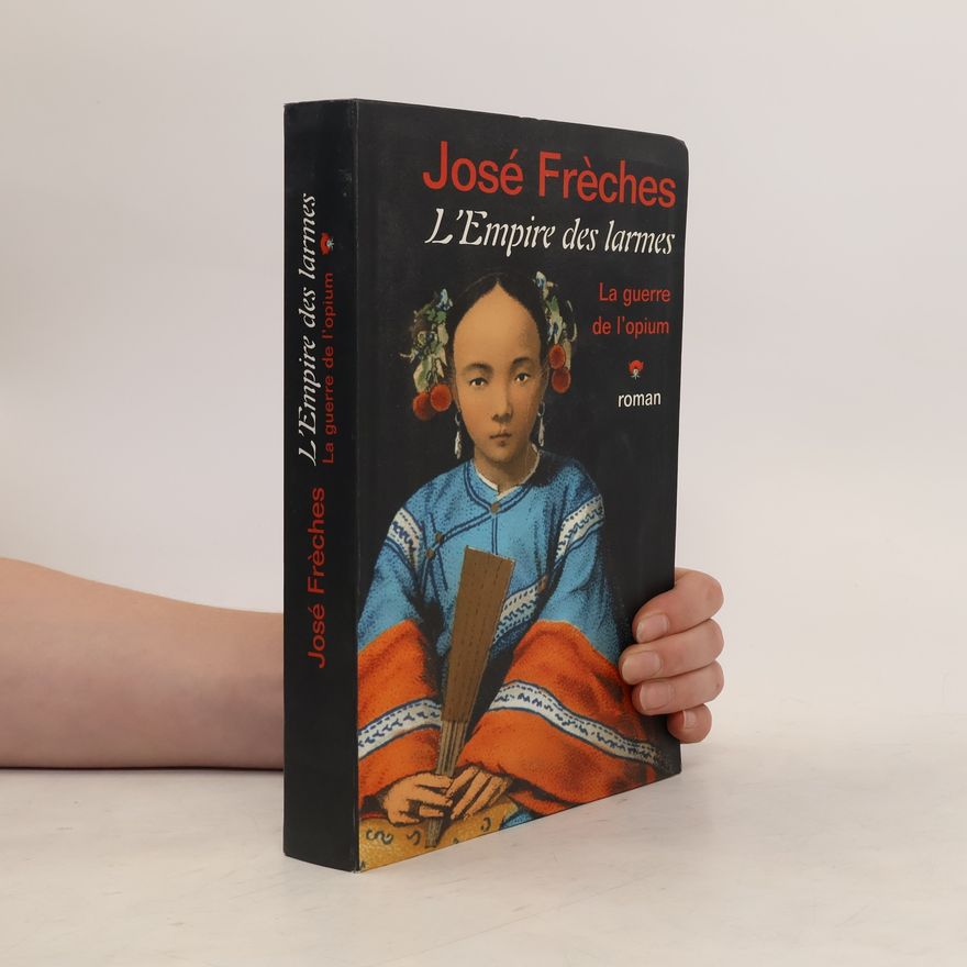 José Frèches L'Empire des larmes. La guerre de l'opium
