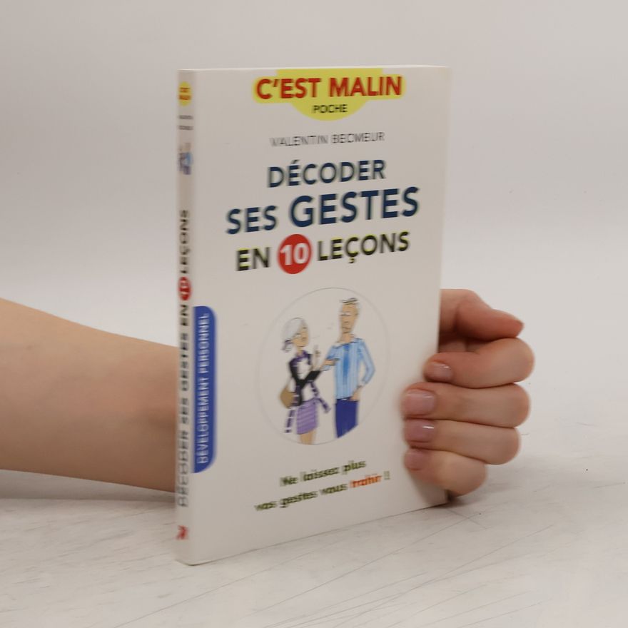 Valentin Becmeur Décoder ses gestes en 10 leçons, c'est malin