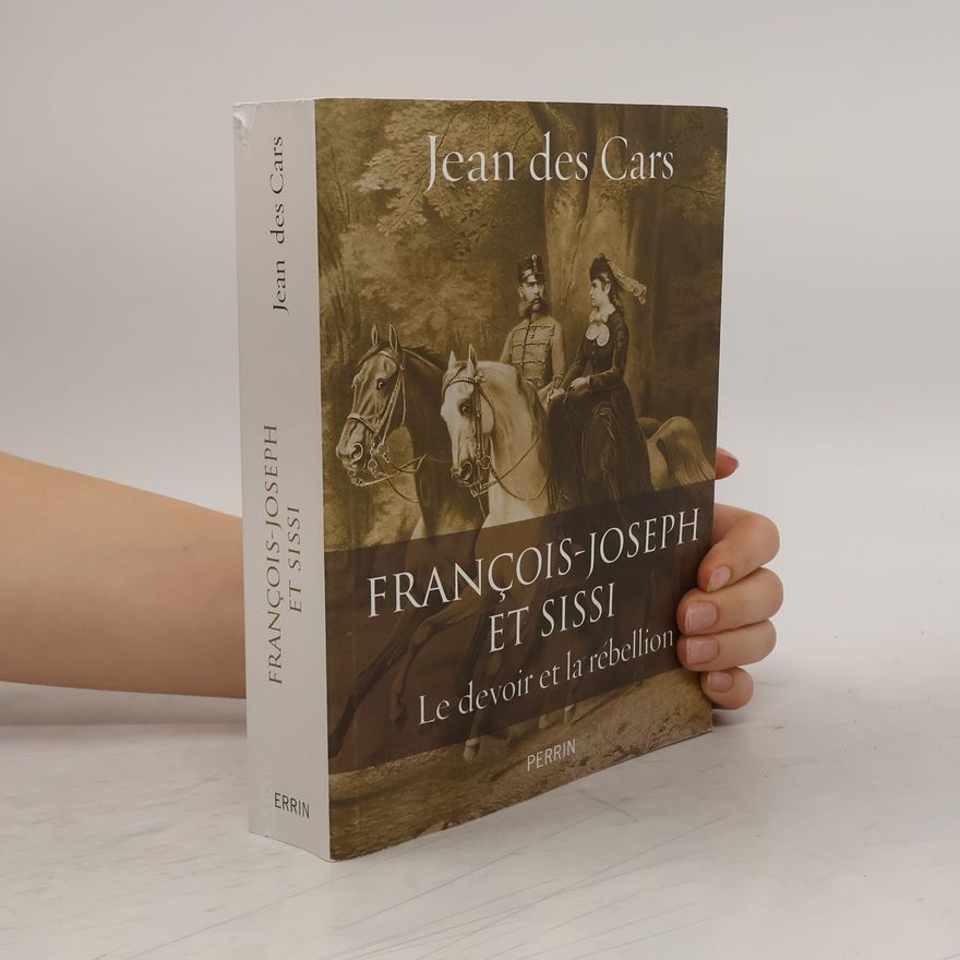 Jean des Cars François-Joseph et Sissi - Le devoir et la rébellion