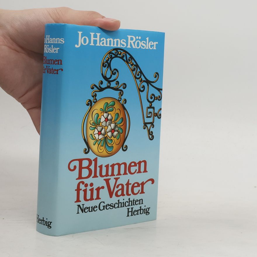 Jo Hanns Rösler Blumen für Vater
