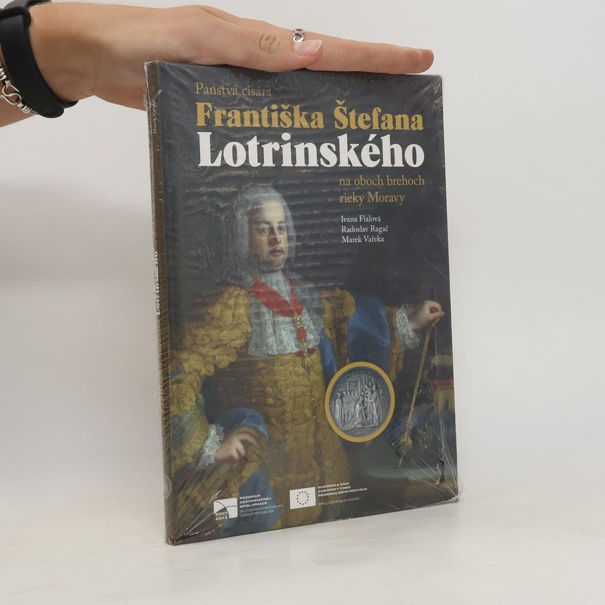 Radoslav Ragač Panstvá cisára Františka Štefana Lotrinského na oboch brehoch rieky Moravy