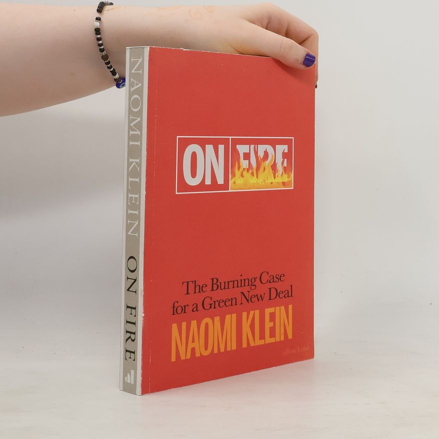 Naomi Klein On fire : the burning case for a green new deal