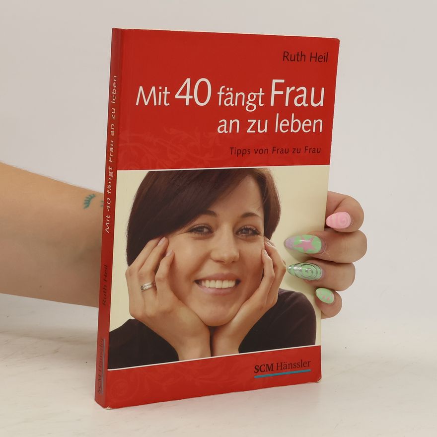 Ruth Heil Mit 40 fängt Frau an zu leben
