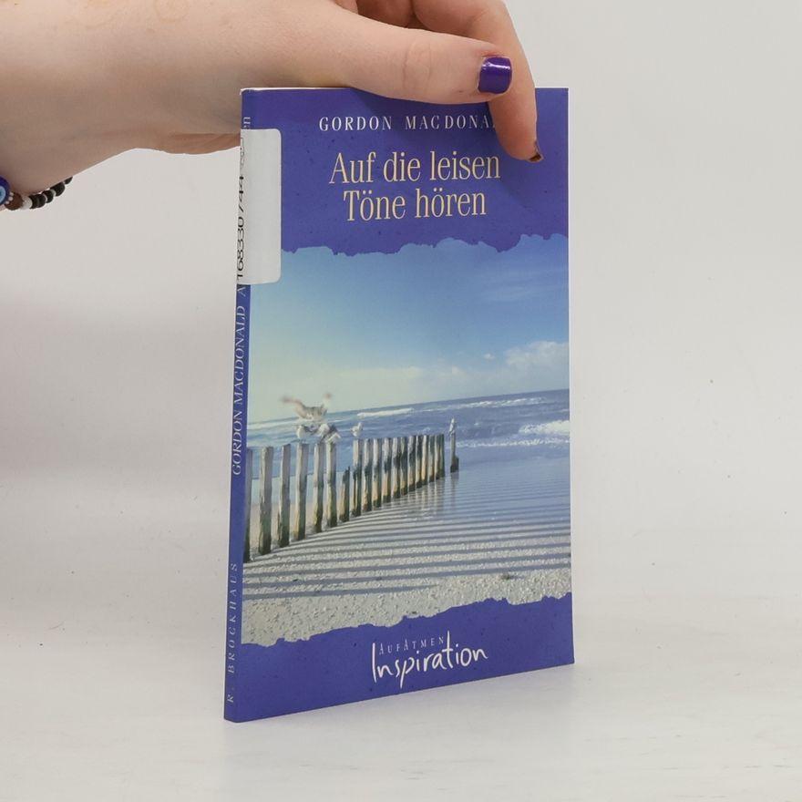Gordon Mac Donald Auf die leisen Töne hören