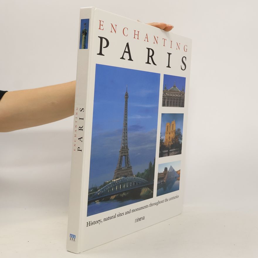 Collectif d'auteurs Enchanting Paris. History, natural sites and monuments throughout the centuries