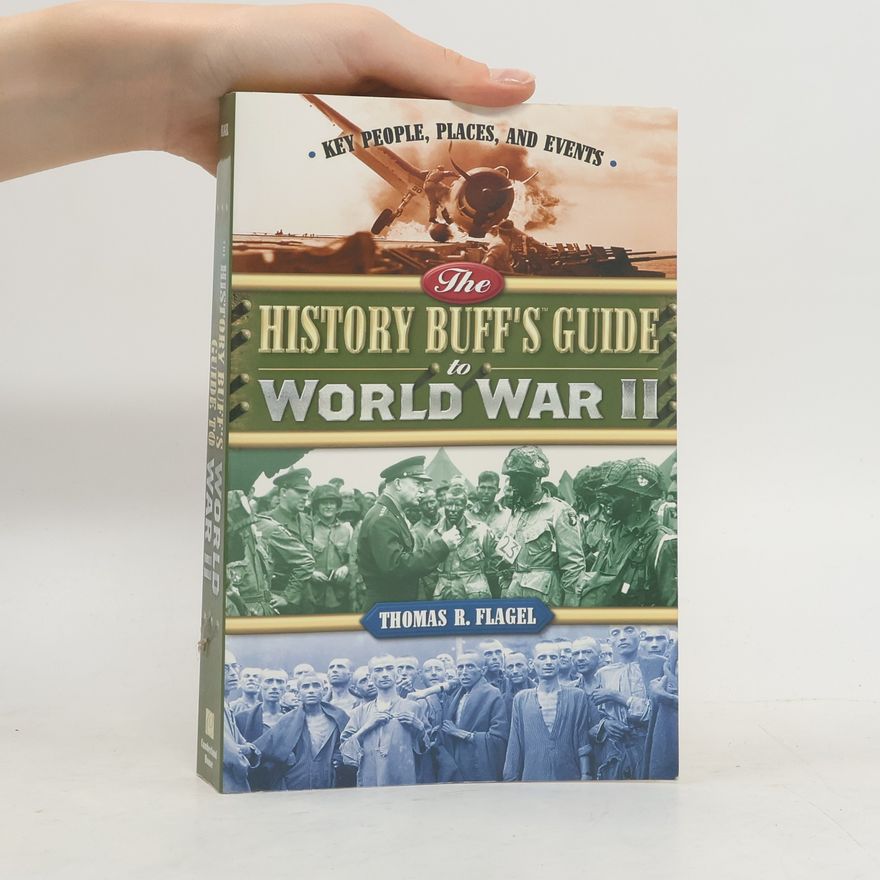 Thomas R. Flagel The History Buff's Guide to World War II