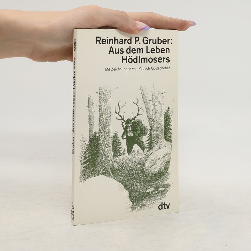 Reinhard Peter Gruber Aus dem Leben Hödlmosers