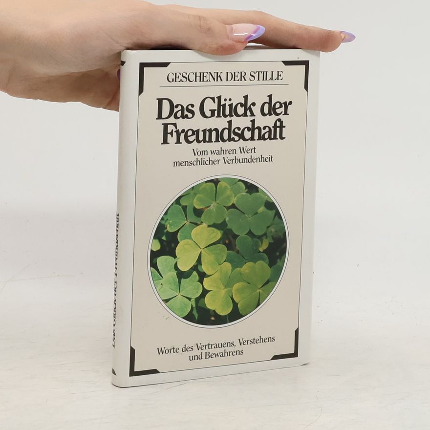 Various authors Das Glück der Freundschaft - Vom wahren Wert menschlicher Verbundenheit