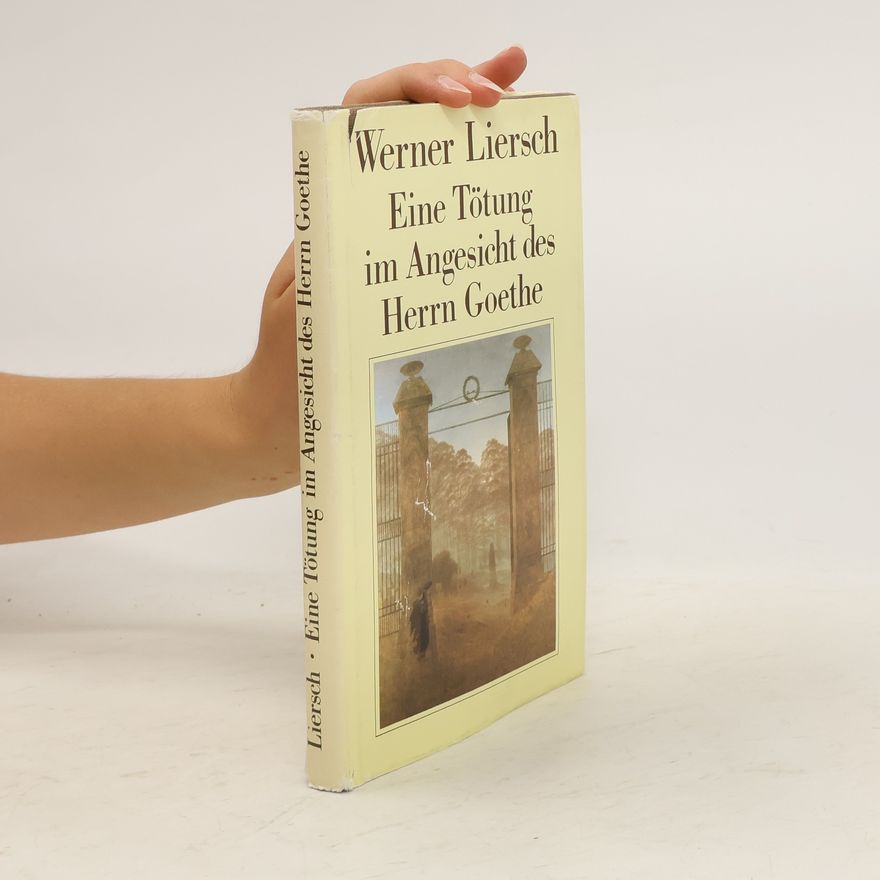 Werner Liersch Eine Tötung im Angesicht des Herrn Goethe