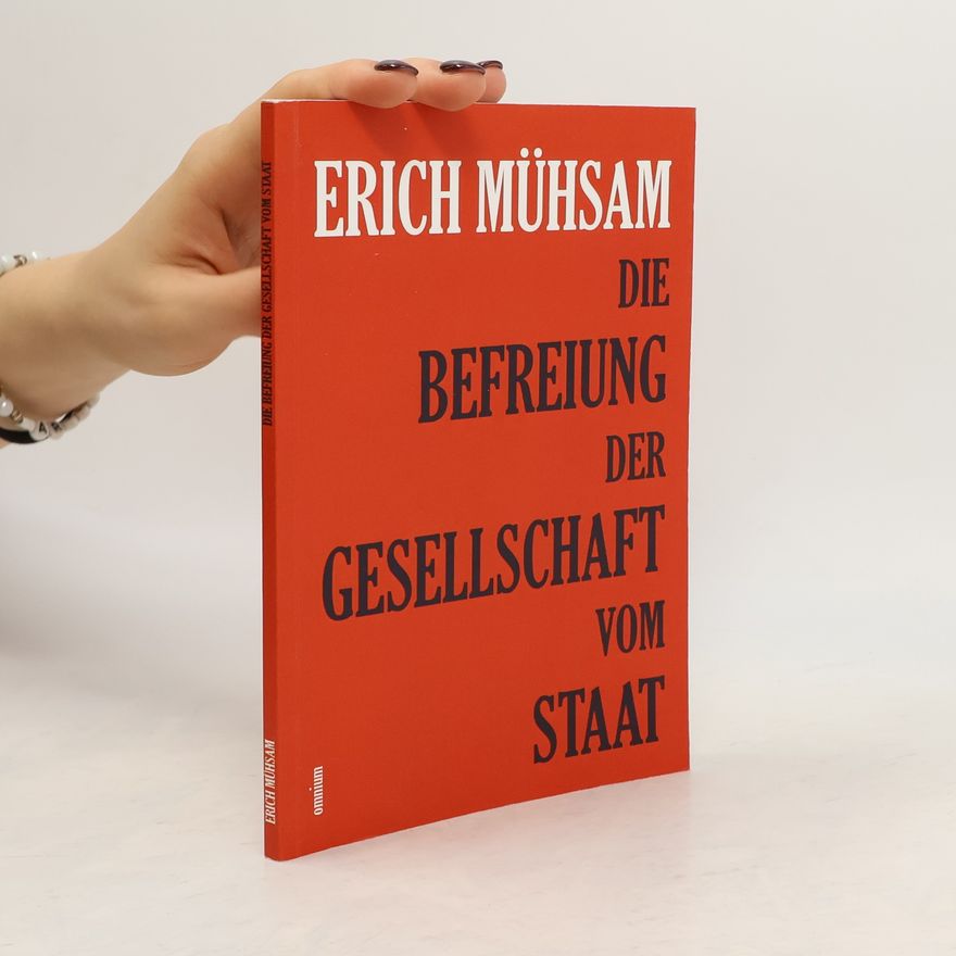 Erich Mühsam Befreiung der Gesellschaft vom Staat