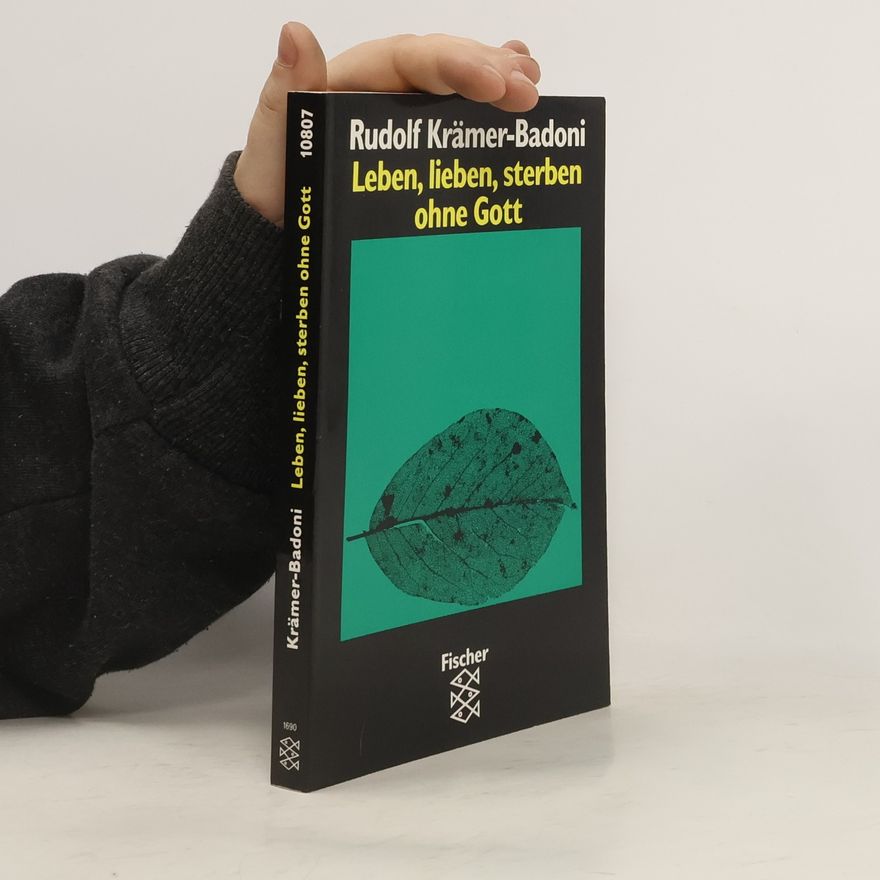 Rudolf Krämer Leben, lieben, sterben ohne Gott