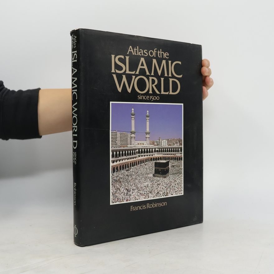 Francis Robinson Atlas of the Islamic World since 1500