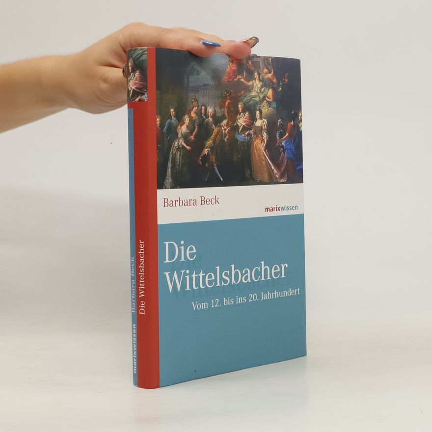 Barbara Beck Die Wittelsbacher