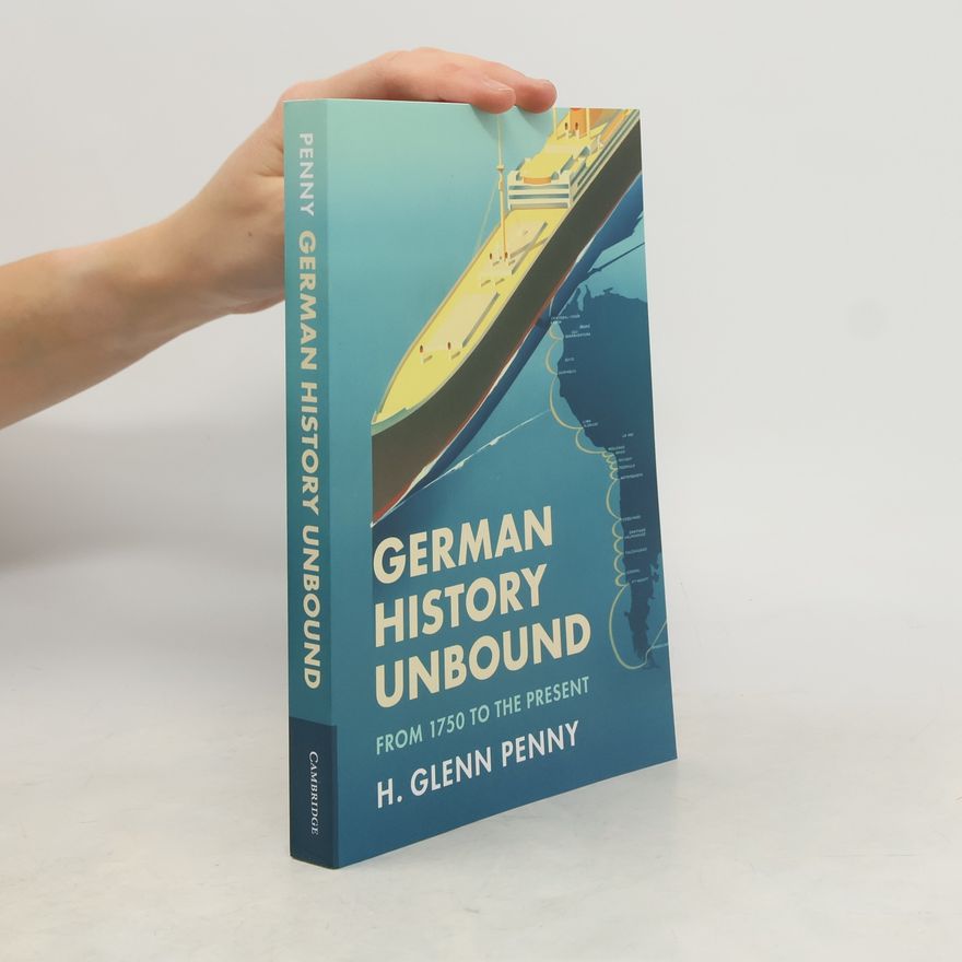 H. Glenn Penny German History Unbound