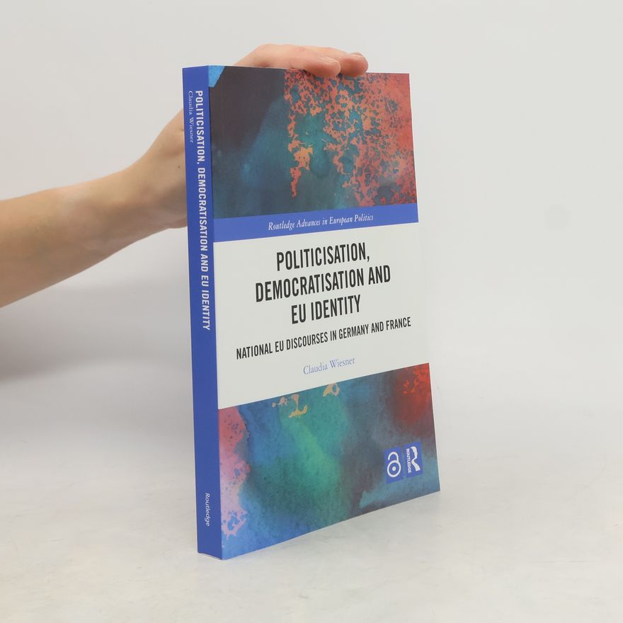 Claudia Wiesner Routledge Advances in European Politics: Politicisation, Democratisation and EU Identity