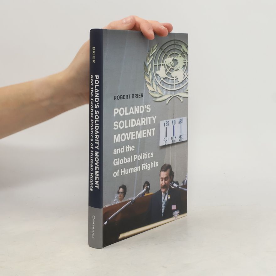 Robert Brier Poland's Solidarity Movement and the Global Politics of Human Rights