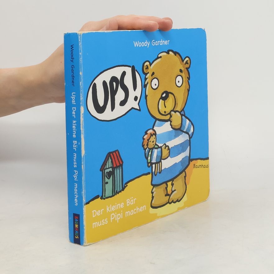 Woody Gardner Ups! Der kleine Bär muss Pipi machen