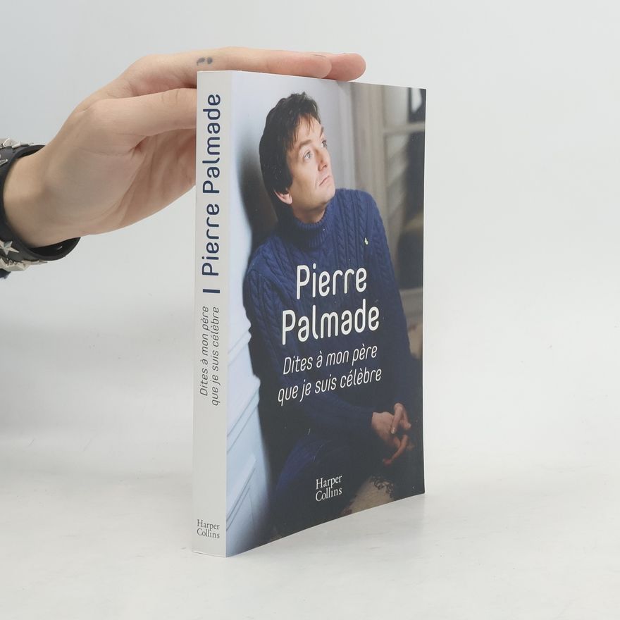 Pierre Palmade Dites à mon père que je suis célèbre