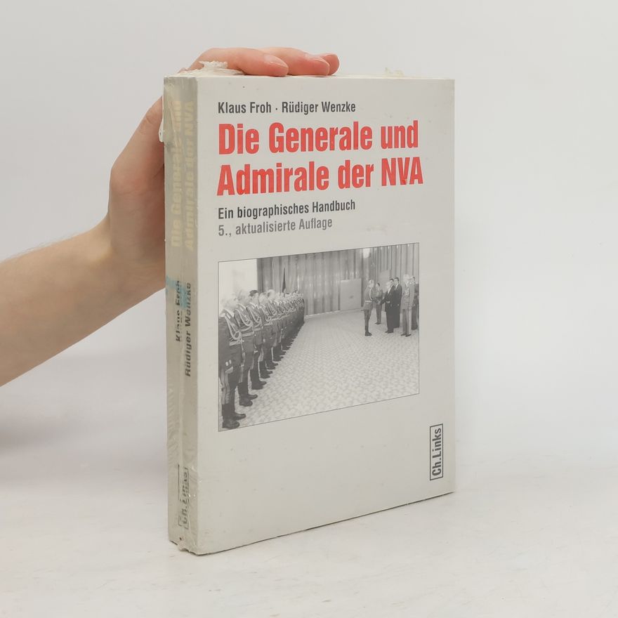 Klaus Froh Die Generale und Admirale der NVA