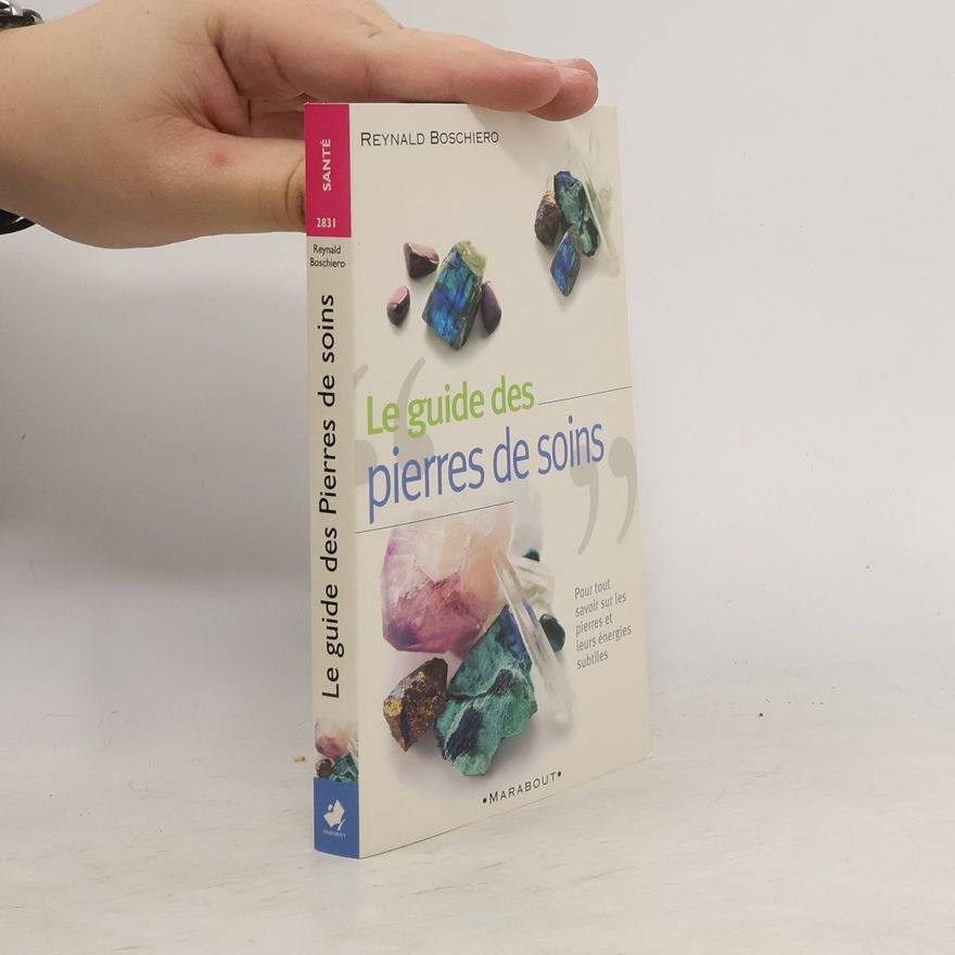 Reynald Georges Boschiero Guide pratique des pierres de soins