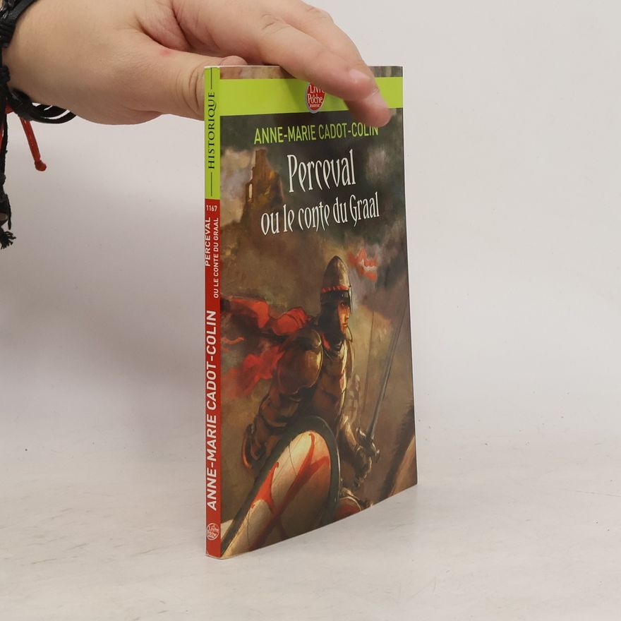 Anne-Marie Cadot-Colin Historique: Perceval ou le conte du Graal
